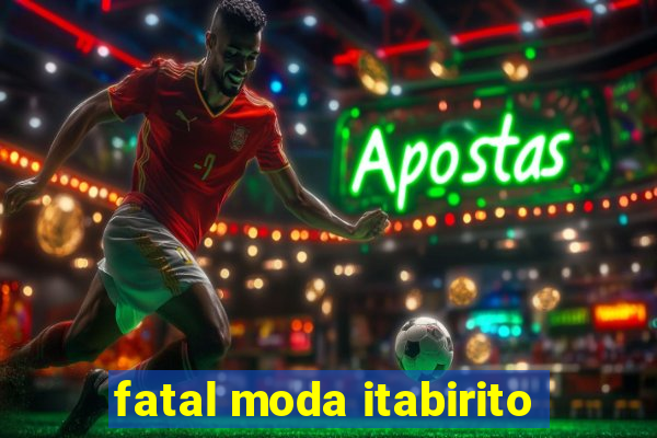 fatal moda itabirito